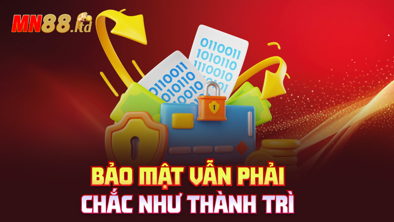 Bảo mật vẫn phải chắc như thành trì