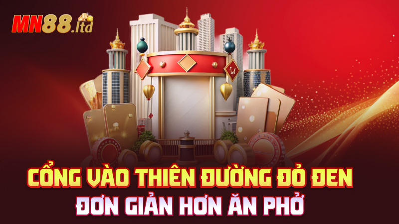 Cổng vào thiên đường đỏ đen – Đơn giản hơn ăn phở
