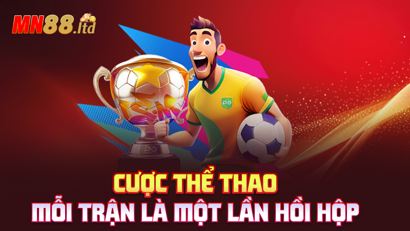 Cược thể thao – Mỗi trận là một lần hồi hộp