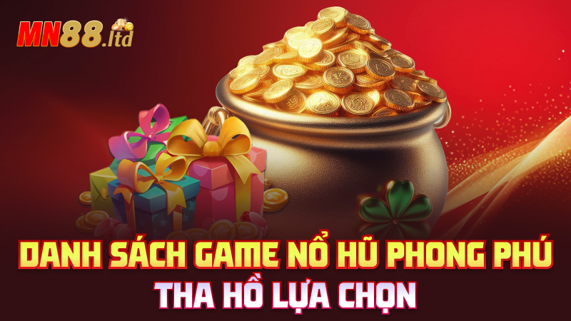 Danh sách game nổ hũ phong phú – Tha hồ lựa chọn