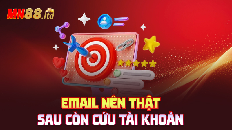 Email nên thật – Sau còn cứu tài khoản