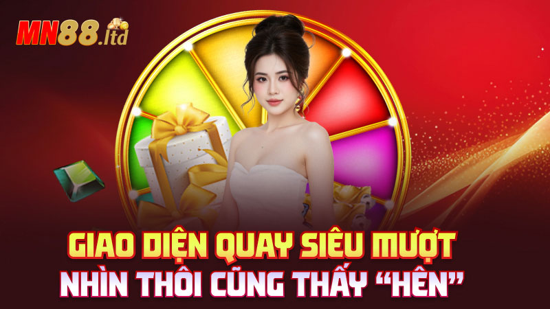 Giao diện quay siêu mượt – Nhìn thôi cũng thấy “hên”