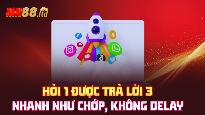 Hỏi 1 được trả lời 3 – Nhanh như chớp, không delay
