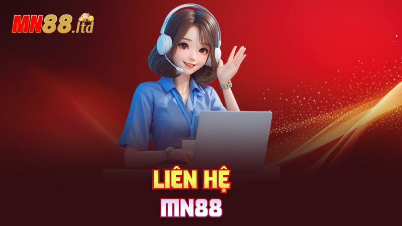 Liên hệ mn88 – Muốn kêu là có người nghe liền