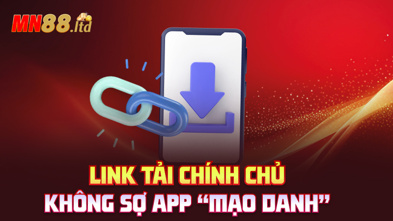 Link tải chính chủ – Không sợ app “mạo danh”