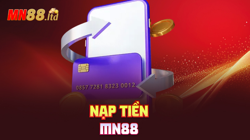 Nạp tiền mn88 – Nhanh như chớp, không chờ đợi
