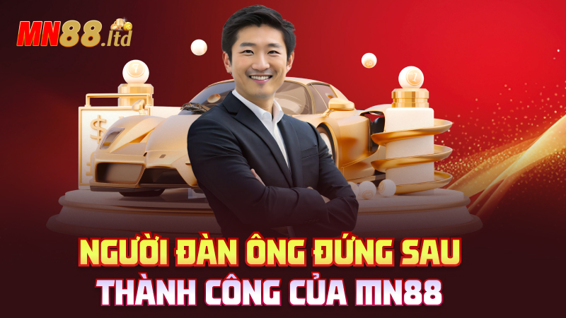 Người đàn ông đứng sau thành công của MN88

