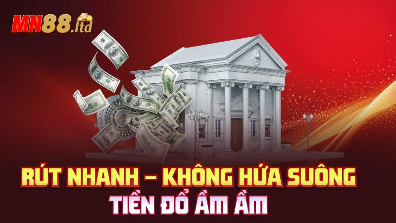 Rút nhanh – Không hứa suông, tiền đổ ầm ầm
