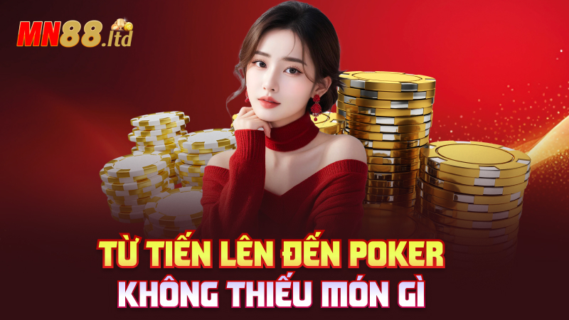 Từ Tiến Lên đến Poker – Không thiếu món gì