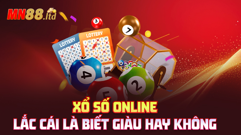 Xổ số online – Lắc cái là biết giàu hay không